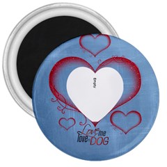 Love Me Love My Dog 3 Inch Magnet