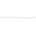 There s no place like home except Grandma s.