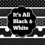 It s All Black & White It s All Black & White