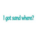 i got sand where
